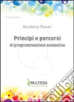 Principi e percorsi di programmazione scolastica libro