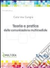 Teoria e pratica della comunicazione multimediale libro di Cangià Caterina