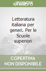 Letteratura italiana per generi. Per le Scuole superiori libro