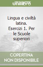 Lingua e civiltà latina. Esercizi 1. Per le Scuole superiori libro