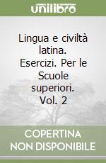 Lingua e civiltà latina. Esercizi. Per le Scuole superiori. Vol. 2 libro