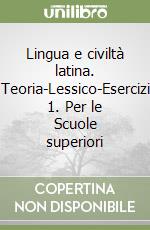 Lingua e civiltà latina. Teoria-Lessico-Esercizi 1. Per le Scuole superiori libro