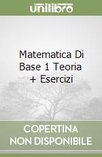 Matematica Di Base 1 Teoria + Esercizi libro