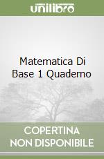 Matematica Di Base 1 Quaderno libro