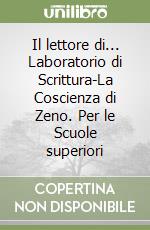 Il lettore di... Laboratorio di Scrittura-La Coscienza di Zeno. Per le Scuole superiori libro