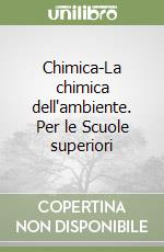 Chimica-La chimica dell'ambiente. Per le Scuole superiori libro