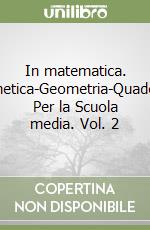 In matematica. Aritmetica-Geometria-Quaderno. Per la Scuola media. Vol. 2 libro