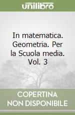 In matematica. Geometria. Per la Scuola media. Vol. 3 libro