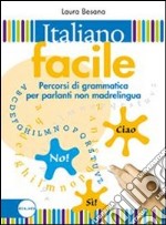 Italiano facile. Percorsi di grammatica per parlanti non madrelingua. Per la Scuola media libro