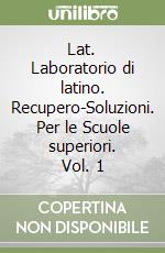 Lat. Laboratorio di latino. Recupero-Soluzioni. Per le Scuole superiori. Vol. 1 libro