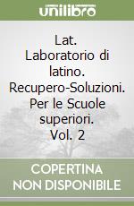 Lat. Laboratorio di latino. Recupero-Soluzioni. Per le Scuole superiori. Vol. 2 libro