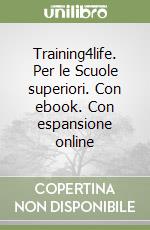 Training4life. Per le Scuole superiori. Con ebook. Con espansione online libro usato