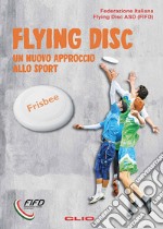 Flying Disk. Un nuovo approccio allo sport. Ediz. per la scuola