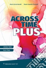 Across Time Plus. Literary tools. Extra texts. Per le Scuole superiori. Ediz. per la scuola libro