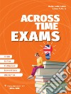 Across Time exams. Per le Scuole superiori libro