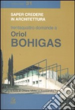 Trentaquattro domande a Oriol Bohigas. Ediz. illustrata libro