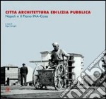 Città architettura edilizia pubblica. Napoli e il piano INA-Casa libro