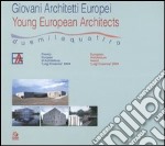 Giovani architetti europei 2004-Young European architects 2004. Catalogo della mostra (Napoli, 1 luglio-30 settembre 2005) libro