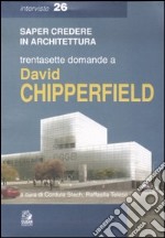 Trentasette domande a David Chipperfield