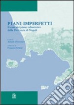 Piani imperfetti. Il caso del piano urbanistico della Provincia di Napoli libro