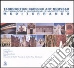 Tardogotico, barocco, Art Nouveau. Contaminazione di linguaggi nelle architetture del mediterraneo libro