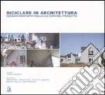 Riciclare in architettura. Scenari innovativi della cultura del progetto libro