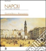 Napoli. Atlante della città storica. Quartieri Bassi e il «Risanamento». Ediz. illustrata libro