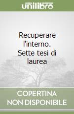 Recuperare l'interno. Sette tesi di laurea libro