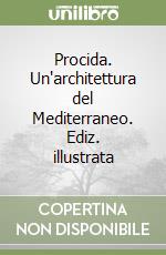 Procida. Un'architettura del Mediterraneo. Ediz. illustrata libro