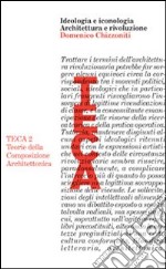 Ideologia e iconologia. Architettura e rivoluzione. Ediz. illustrata libro