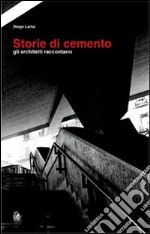 Storie di cemento. Gli architetti raccontano. Ediz. illustrata libro