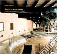 Antico e nuovo. Progetti e realizzazioni 1971/2007 libro