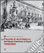 La facoltà di architettura dell'ateneo fridericiano di Napoli (1928-2008)