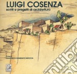 Luigi Cosenza. Scritti e progetti di architettura. Ediz. illustrata libro