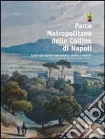 Parco metropolitano delle colline di Napoli. Guida agli aspetti naturalistici, storici e artistici libro