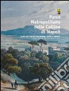 Parco metropolitano delle colline di Napoli. Guida agli aspetti naturalistici, storici e artistici libro