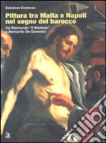 Pittura tra Malta e Napoli nel segno del barocco. Da Raimondo il «Maltese» a Bernardo De Dominici. Ediz. illustrata libro