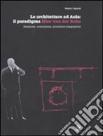 Le architetture ad aula: il paradigma Mies van der Rohe. Ideazione, costruzione, procedure compositive libro