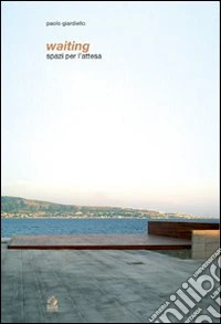 Waiting. Spazi per l'attesa. Ediz. illustrata libro
