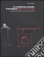 Le architetture ad Aula: il paradigma Mies van der Rohe. Ideazione, costruzione, procedure compositive. Ediz. illustrata libro