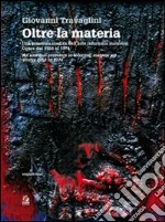 Oltre la materia. Una presenza inedita nell'arte informale materica. Opere dal 1959 al 1974. Ediz. illustrata