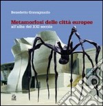 Metamorfosi delle città europee. All'alba del XXI secolo. Ediz. illustrata libro