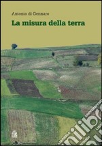 La misura della terra. Crisi civile e spreco del territorio in Campania libro