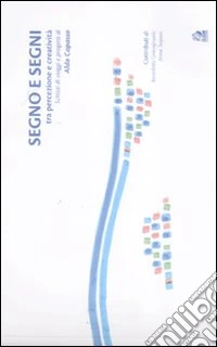 Segno e segni. Tra percezione e creatività. Schizzi di viaggi e progetti di Aldo Capasso. Ediz. italiana e inglese libro
