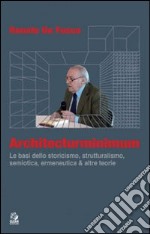 Architecturminimum. Le basi dello storicismo, strutturalismo, semiotica, ermeneutica & altre teorie libro