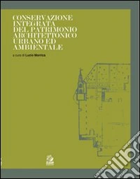 Conservazione integrata del patrimonio architettonico urbano ed ambientale. Ediz. illustrata libro