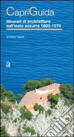 CapriGuida. Itinerari di architettura sull'isola azzurra 1800-1970