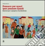 Pensare per spazi (per pensare spazi). Vol. 2: Esercizi per il progetto d'architettura libro