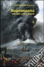 Napoletanità. Arte miti e riti a Napoli. Ediz. illustrata. Vol. 1 libro