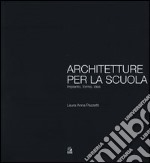 Architetture per la scuola. Impianto, forma, idea